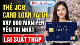 Đăng ký thẻ vay tiền JCB FAITH để vay tiền tại Nhật Bản với lãi suất thấp