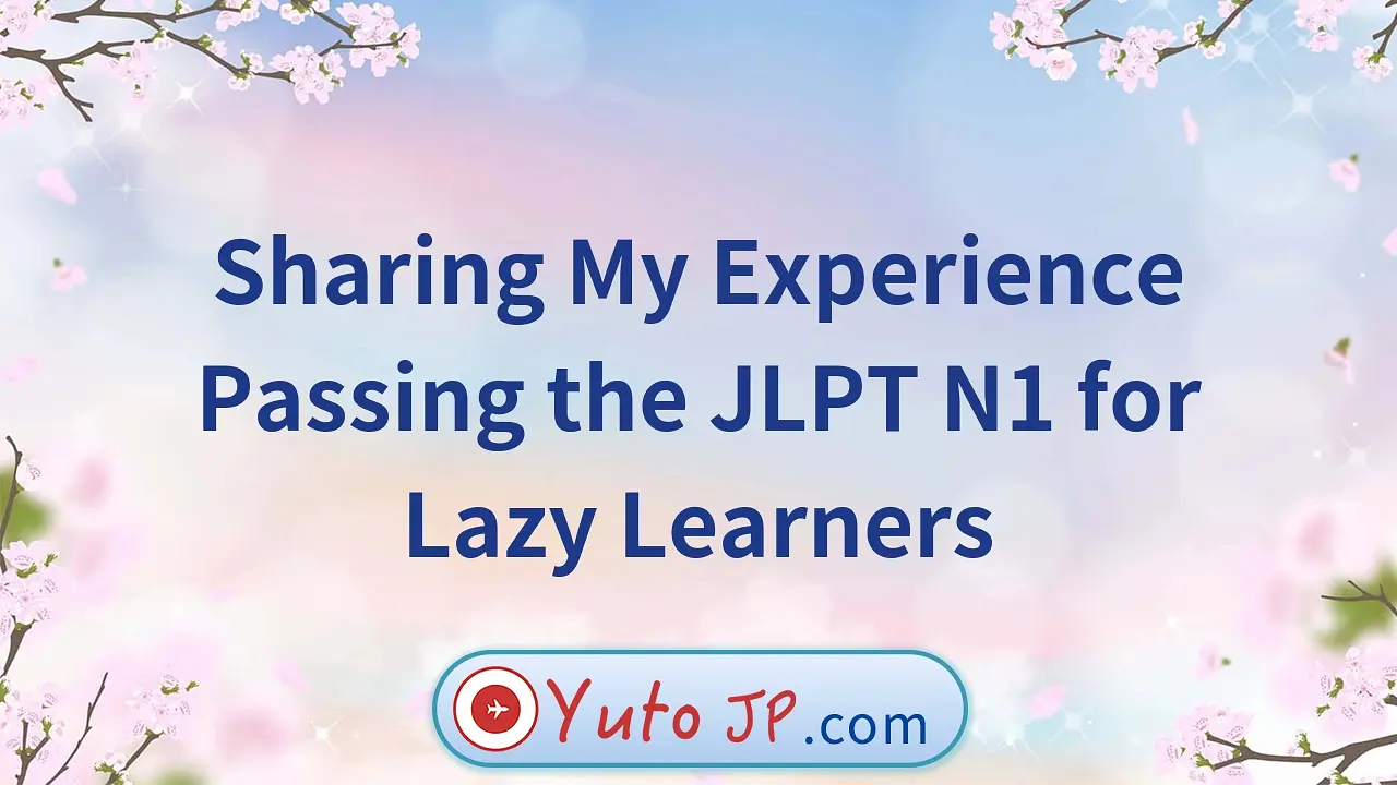 Sharing My Experience Passing the JLPT N1 for Lazy Learners