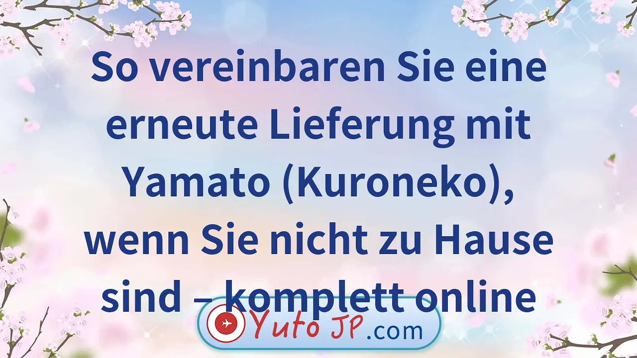 So vereinbaren Sie eine erneute Lieferung mit Yamato (Kuroneko), wenn Sie nicht zu Hause sind – komplett online