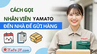 Hướng dẫn hẹn nhân viên Yamato đến nhà để gửi hàng online tại Nhật Bản