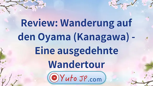 Review: Wanderung auf den Oyama (Kanagawa) - Eine ausgedehnte Wandertour