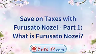 Save on Taxes with Furusato Nozei - Part 1: What is Furusato Nozei?