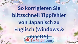 Tastenkombinationen: Tippfehler von Japanisch zu Englisch schnell korrigieren (Windows & macOS)