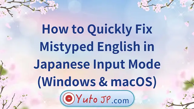 How to Quickly Fix Mistyped English in Japanese Input Mode (Windows & macOS)