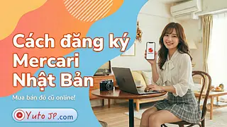Cách đăng ký tài khoản Mercari để mua bán đồ cũ online ở Nhật - Nhận ngay 500 yên khi tạo tài khoản