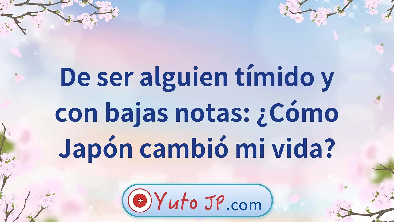 De ser alguien tímido y con bajas notas: ¿Cómo Japón cambió mi vida?