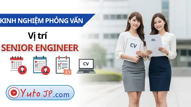 Chia sẻ kinh nghiệm phỏng vấn Senior Engineer ở công ty Nhật