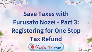 Save Taxes with Furusato Nozei - Part 3: Registering for One Stop Tax Refund
