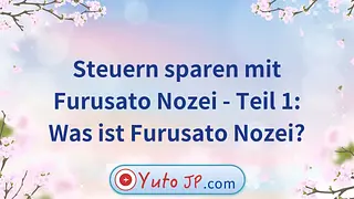 Steuern sparen mit Furusato Nozei - Teil 1: Was ist Furusato Nozei?