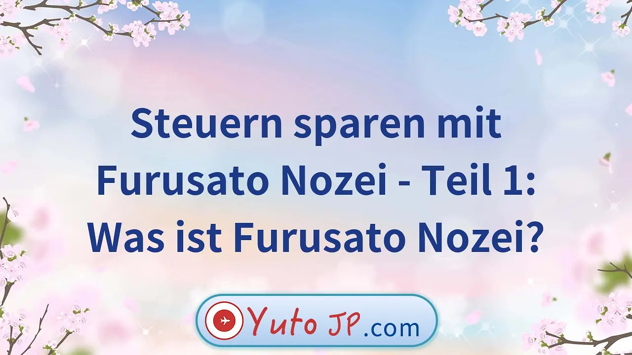 Steuern sparen mit Furusato Nozei - Teil 1: Was ist Furusato Nozei?