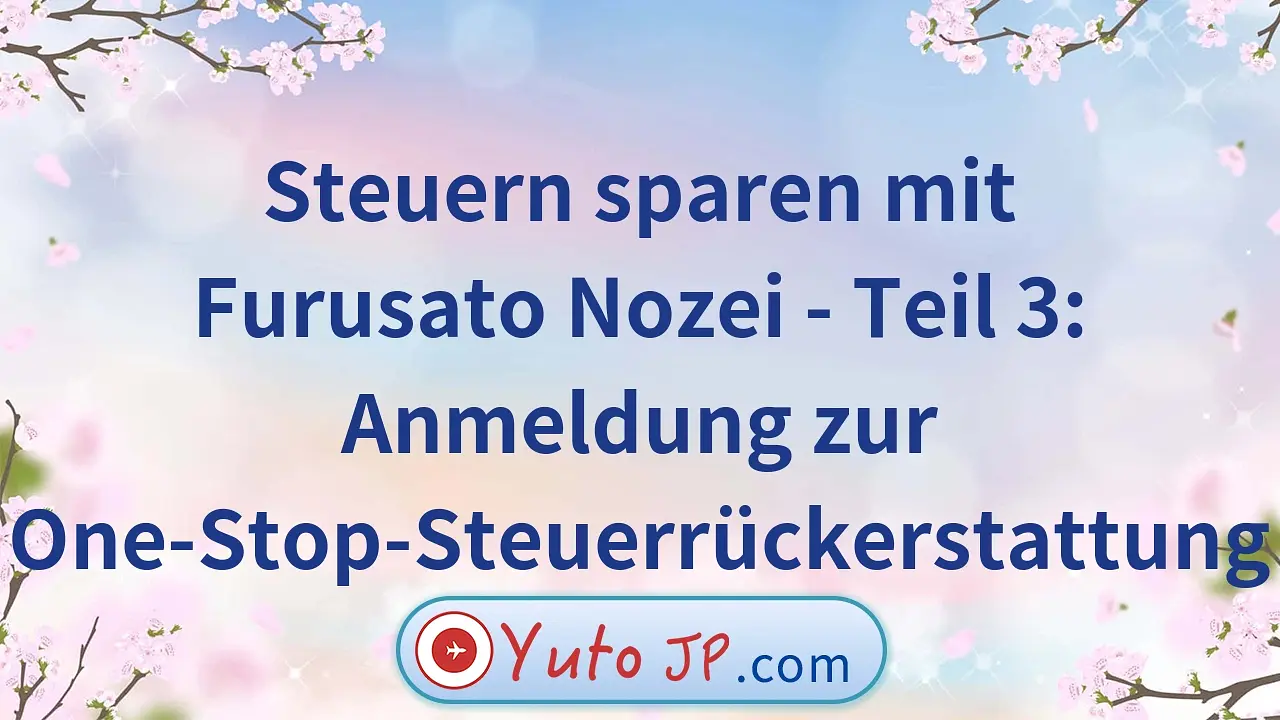 Steuern sparen mit Furusato Nozei - Teil 3: Anmeldung zur One-Stop-Steuerrückerstattung