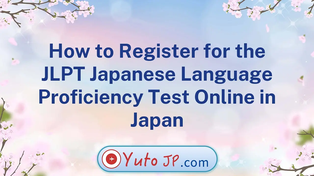 How to Register for the JLPT Japanese Language Proficiency Test Online in Japan