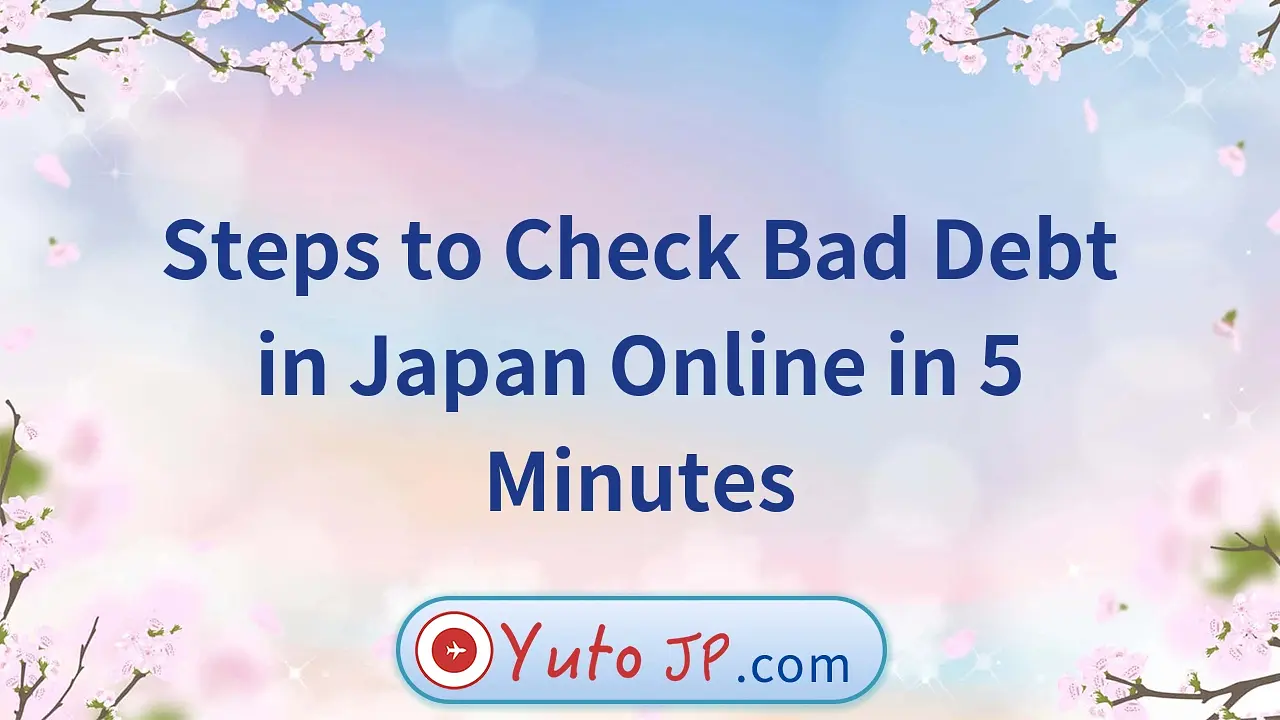 Steps to Check Bad Debt in Japan Online in 5 Minutes