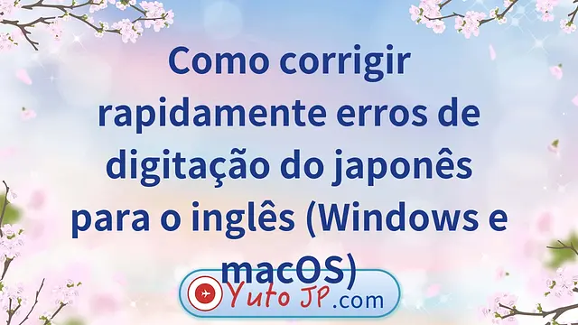 Como corrigir rapidamente erros de digitação do japonês para o inglês (Windows e macOS)