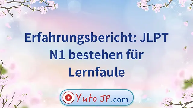 Erfahrungsbericht: JLPT N1 bestehen für Lernfaule
