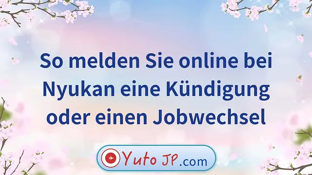 So melden Sie online bei Nyukan eine Kündigung oder einen Jobwechsel