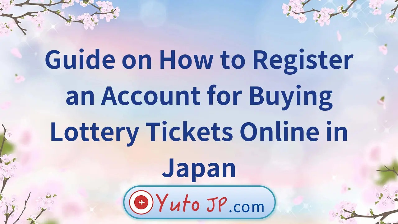 Guide on How to Register an Account for Buying Lottery Tickets Online in Japan