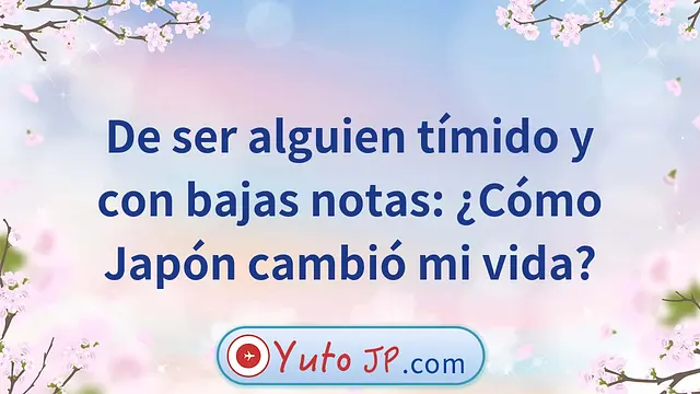 De ser alguien tímido y con bajas notas: ¿Cómo Japón cambió mi vida?