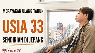 Merayakan Ulang Tahun ke-33 Sendirian di Jepang