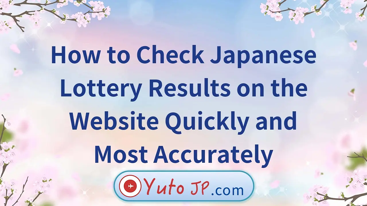 How to Check Japanese Lottery Results on the Website Quickly and Most Accurately