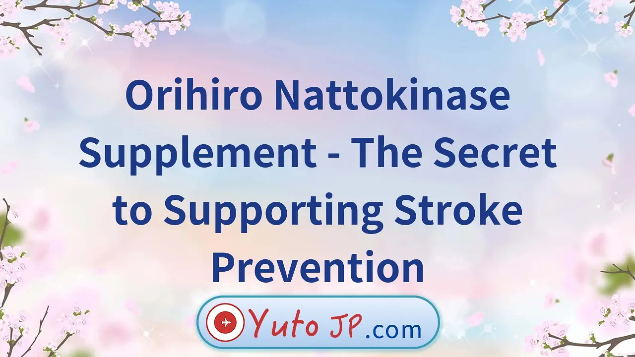 Orihiro Nattokinase Supplement - The Secret to Supporting Stroke Prevention