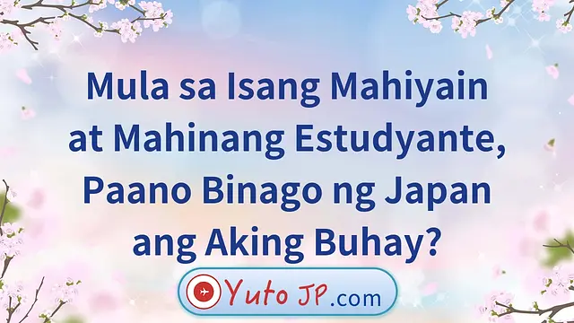 Mula sa Isang Mahiyain at Mahinang Estudyante, Paano Binago ng Japan ang Aking Buhay?