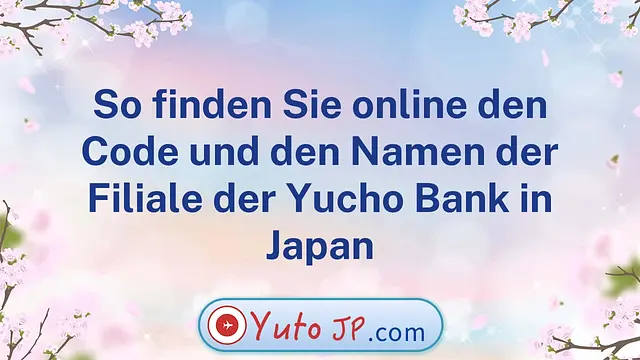 So finden Sie online den Code und den Namen der Filiale der Yucho Bank in Japan