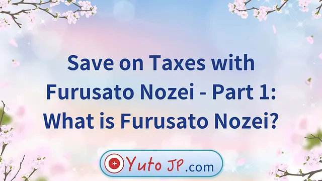 Save on Taxes with Furusato Nozei - Part 1: What is Furusato Nozei?
