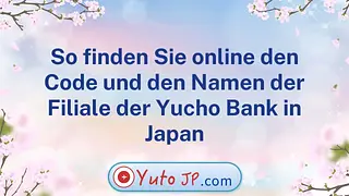 So finden Sie online den Code und den Namen der Filiale der Yucho Bank in Japan