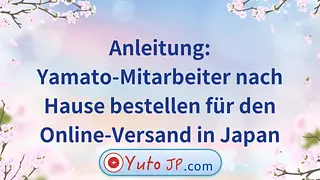 Anleitung: Yamato-Mitarbeiter nach Hause bestellen für den Online-Versand in Japan